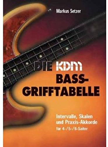 KDM Bass-Grifftabelle - Intervalle, Skalen und Akkorde für alle Tonarten: Intervalle, Skalen und Praxisakkorde für 4-/5-/6-Saiter
