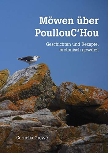 Möwen über PoullouC'Hou: Geschichten und Rezepte, bretonisch gewürzt