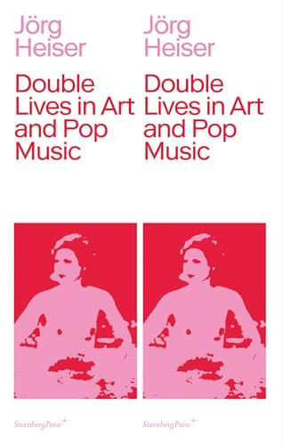 Double Lives in Art and Pop Music (Sternberg Press)