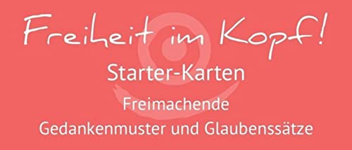 Freiheit im Kopf! Starter-Karten: Freimachende Gedankenmuster und Glaubenssätze