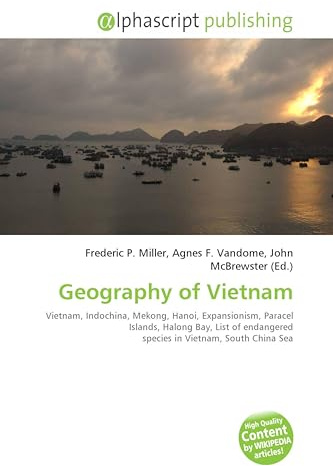 Geography of Vietnam: Vietnam, Indochina, Mekong, Hanoi, Expansionism, Paracel Islands, Halong Bay, List of endangered species in Vietnam, South China Sea