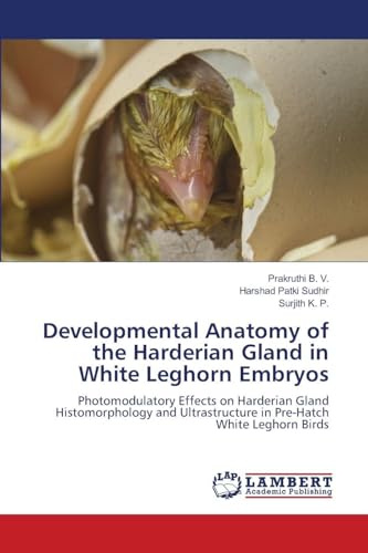 Developmental Anatomy of the Harderian Gland in White Leghorn Embryos: Photomodulatory Effects on Harderian Gland Histomorphology and Ultrastructure in Pre-Hatch White Leghorn Birds