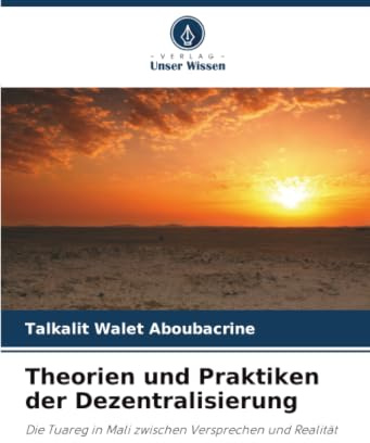 Theorien und Praktiken der Dezentralisierung: Die Tuareg in Mali zwischen Versprechen und Realität