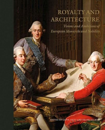 Royalty and architecture: visions and ambitions of European monarchs and nobility