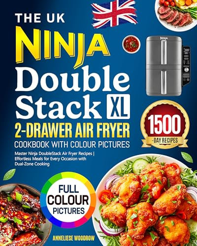 The UK Ninja DoubleStack XL 2-Drawer Air Fryer Cookbook with Colour Pictures: Master Ninja DoubleStack Air Fryer Recipes | Effortless Meals for Every Occasion with Dual-Zone Cooking (English Edition)