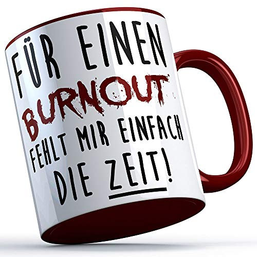 Für einen Burnout fehlt mir einfach die Zeit Tasse Kaffeetasse Kaffee Geschenk Geschenkidee Stress Workaholic Kollege Kollegin Büro Arbeit Firma (Weiß/Burgund)