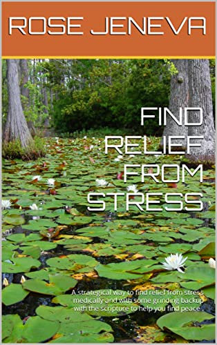 FIND RELIEF FROM STRESS: A strategical way to find relief from stress medically and with some grinding backup with the scripture to help you find peace .