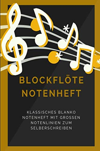 Blockflöte Notenheft: Klassisches blanko Notenbuch mit 120 Seiten im Din A5 Format 6x9 mit großen Notenlinien und leeren Tabulaturen, Akkordfeldern, ... / Musiknoten Notizbuch Geschenk Idee
