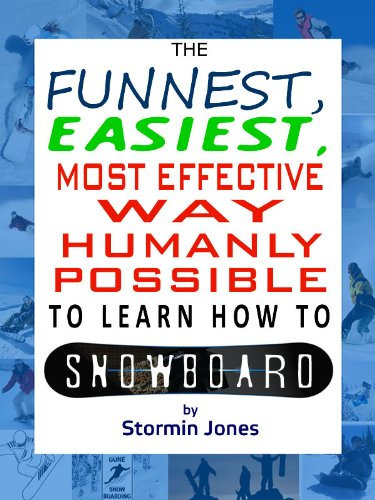 The Funnest, Easiest, Most Effective Way Humanly Possible to Learn How To Snowboard (English Edition)