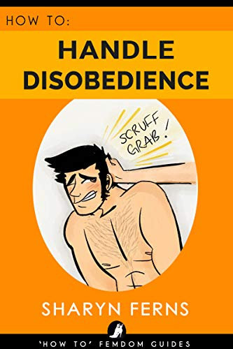 FEMDOM: How To Handle Disobedience: For Dominant Women ('How To' Femdom Guides Book 4) (English Edition)
