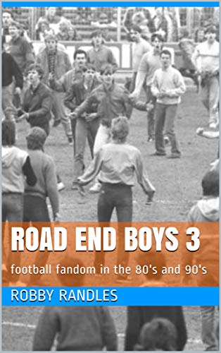 Road End Boys 3: football fandom in the 80's and 90's (English Edition)