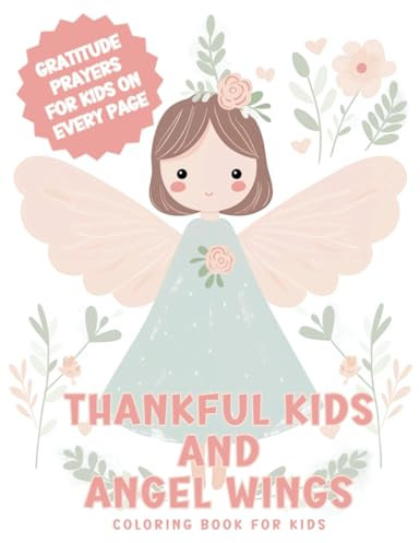 Thankful Kids and Angel Wings: A Coloring Adventure and Gratitude Journey for Children | 50 Cute Angels to Color and 50 Gratitude Prayers | Coloring Book for Kids