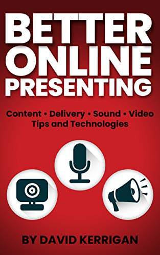 Better Online Presenting: Tips and Technologies (English Edition)