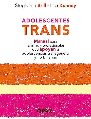 Adolescentes trans: Manual para familias y profesionales que apoyan a adolescencias transgénero y no binarias
