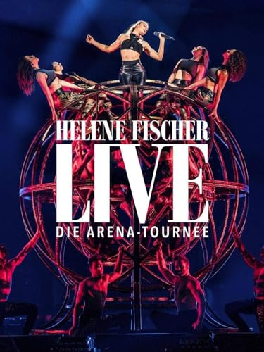 Helene Fischer Live - Die Arena-Tournee