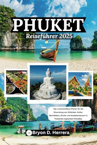 Phuket Reiseführer 2025: Der unverzichtbare Planer für die Erkundung von Stränden, Kultur, Nachtleben, Küche und Inselabenteuern in Thailands tropischem Paradies.