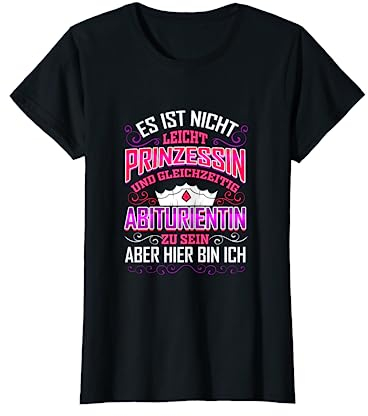 Abiturientin Abschluss Geschenk Prinzessin Abitur Party Abi T-Shirt