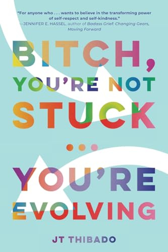 Bitch, You're Not Stuck...You're Evolving