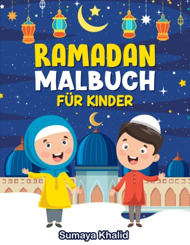 Ramadan Malbuch für Kinder: Eine inspirierende Reise durch den magischen Monat Ramadan! Wunderschöne Ramadan Bilder zum Ausmalen. (Kinderbücher über den Islam)