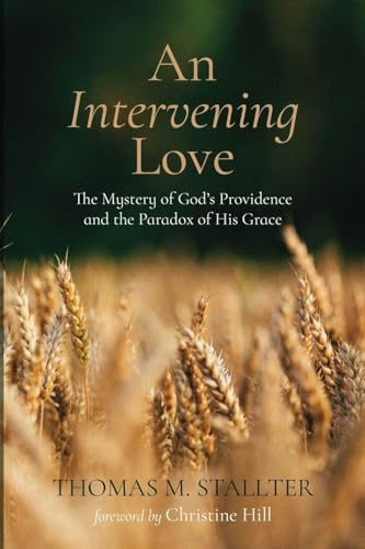 An Intervening Love: The Mystery of God's Providence and the Paradox of His Grace