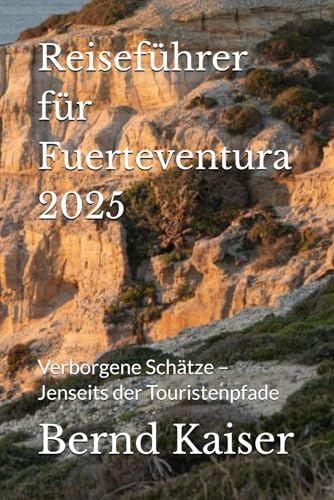 Reiseführer für Fuerteventura 2025: Verborgene Schätze – Jenseits der Touristenpfade