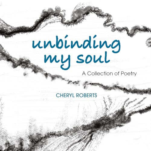 Unbinding My Soul: A Collection of Poetry