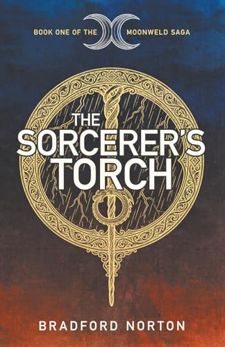 The Sorcerer's Torch: Book One of the Moonweld Saga