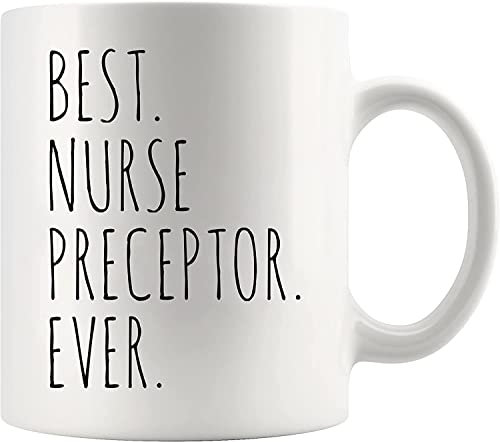 Best Nurse Preceptor Ever Nurse Gifts Nursing Student Graduation Gifts Practitioner RN Novelty Drinkware Ceramic Coffee Mug 11 oz White