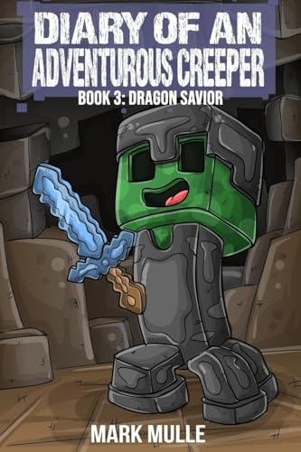 Diary of an Adventurous Creeper (Book 3): Dragon Savior