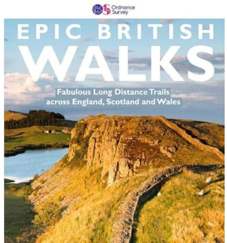 OS Epic British Walks | Ordnance Survey | Thirty-eight Long Distance Trails | England | Scotland | Wales | National Trails | Areas of Outstanding National Beauty | Adventure | Walking | Family