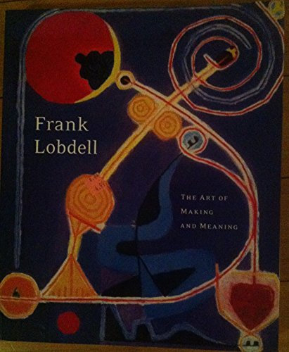 Frank Lobdell: The Art of Making and Meaning