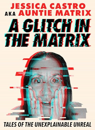 A Glitch in the Matrix: Tales of the Unexplainable Unreal
