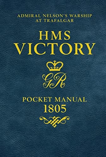 HMS Victory Pocket Manual 1805: Admiral Nelson's Flagship At Trafalgar