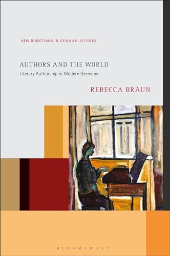 Authors and the World: Literary Authorship in Modern Germany (New Directions in German Studies)