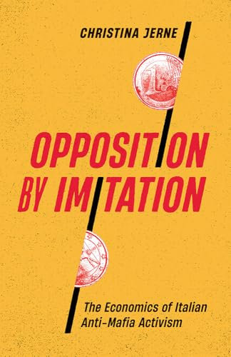 Opposition by Imitation: The Economics of Italian Anti-Mafia Activism (Diverse Economies and Livable Worlds)
