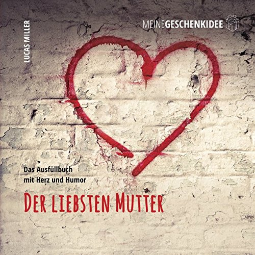 Meine Geschenkidee: Der liebsten Mutter: Das Ausfüllbuch mit Herz und Humor