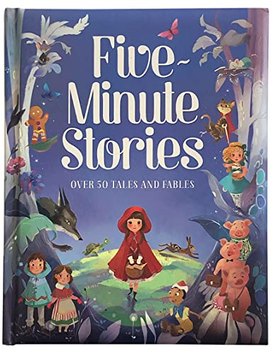 Five-Minute Stories - Over 50 Tales and Fables: Short Nursery Rhymes, Fairy Tales, and Bedtime Collections for Children