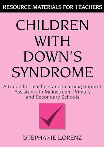 Children with Down's Syndrome: A guide for teachers and support assistants in mainstream primary and secondary schools (Resource Materials for Children)