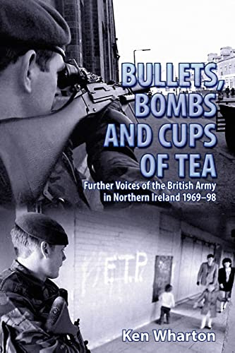 Bullets, Bombs and Cups of Tea: Further Voices of the British Army in Northern Ireland 1969-98