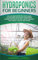 Hydroponics For Beginners: The Ultimate Step-By-Step Guide To Building Your Own Hydroponic Garden System That Will Grow Organic Vegetables, Fruits, and Herbs