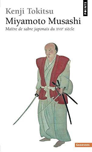 Miyamoto Musashi . Ma+tre de Sabre Japonais Du Xviie Si'cle. L'Homme Et L'Oeuvre, Mythe Et R'Alit': Maître de sabre japonais du XVIIe siècle. L'homme et l'oeuvre, mythe et réalité