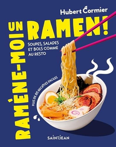RAMENE-MOI UN RAMEN ! SOUPES, SALADES ET BOLS COMME AU RESTO: Soupes, salades et bols comme au resto. Plus de 85 recettes faciles