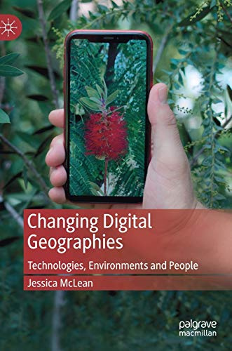 Changing Digital Geographies: Technologies, Environments and People