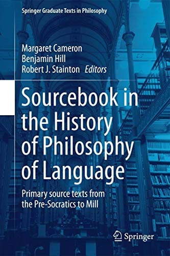 Sourcebook in the History of Philosophy of Language: Primary source texts from the Pre-Socratics to Mill: 2 (Springer Graduate Texts in Philosophy, 2)