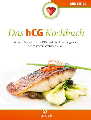 Das hCG Kochbuch: Leckere Rezepte für die Diät- und Stabilisierungphase der beliebten Stoffwechselkur