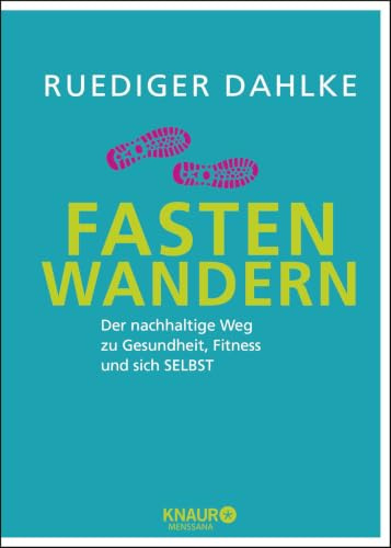 Fasten-Wandern: Der nachhaltige Weg zu Gesundheit, Fitness und sich selbst
