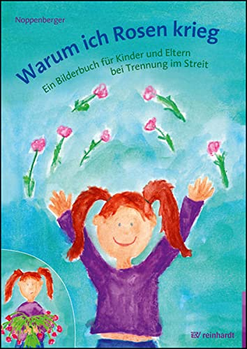 Warum ich Rosen krieg: Ein Bilderbuch für Kinder und Eltern bei Trennung im Streit (reinhardt junior)