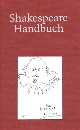 Shakespeare-Handbuch: Die Zeit - Der Mensch - Das Werk - Die Nachwelt