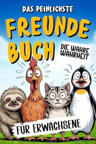 Das peinlichste Freundebuch für Erwachsene (Die wahre Wahrheit): Lustiges Geschenk für Freunde und Kollegen