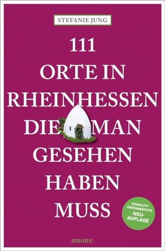 111 Orte in Rheinhessen, die man gesehen haben muss: Reiseführer, komplett überarbeitete Neuauflage